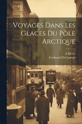 bokomslag Voyages Dans Les Glaces Du Ple Arctique
