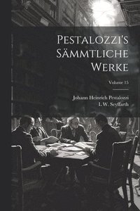 bokomslag Pestalozzi's Smmtliche Werke; Volume 15