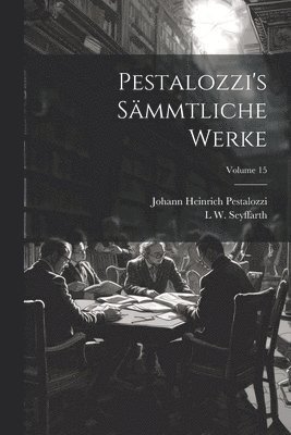 Pestalozzi's Smmtliche Werke; Volume 15 1