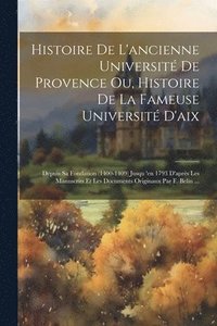 bokomslag Histoire De L'ancienne Universit De Provence Ou, Histoire De La Fameuse Universit D'aix