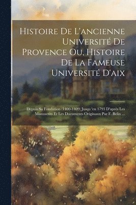 Histoire De L'ancienne Universit De Provence Ou, Histoire De La Fameuse Universit D'aix 1