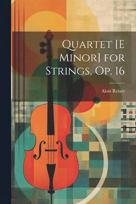 Quartet [E Minor] for Strings, Op. 16 1