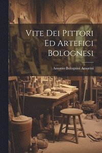 bokomslag Vite Dei Pittori Ed Artefici Bolognesi