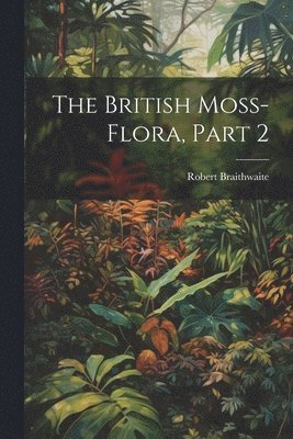 bokomslag British Moss-Flora, Part 2
