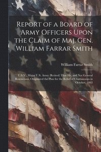 bokomslag Report of a Board of Army Officers Upon the Claim of Maj. Gen. William Farrar Smith