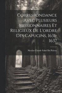 bokomslag Correspondance Avec Plusieurs Missionnaires Et Religieux De L'ordre Des Capucins, 1631-1637