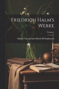 bokomslag Friedrich Halm's Werke; Volume 1