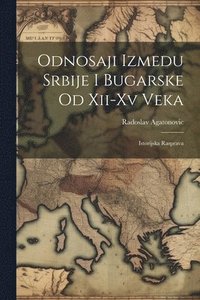 bokomslag Odnosaji Izmedu Srbije I Bugarske Od Xii-Xv Veka