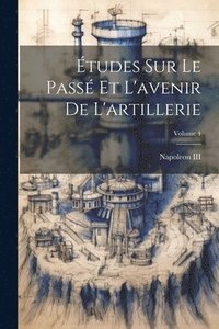 bokomslag Études Sur Le Passé Et L'avenir De L'artillerie; Volume 4