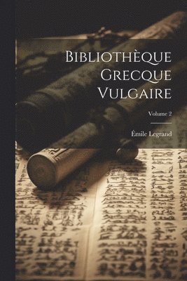 Émile Legrand - Bibliothèque Grecque Vulgaire; Volume 2, Häftad
