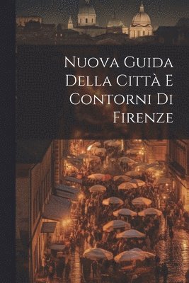 bokomslag Nuova Guida Della Città E Contorni Di Firenze