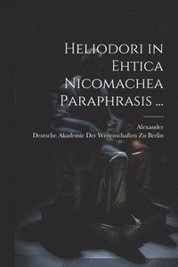 bokomslag Heliodori in Ehtica Nicomachea Paraphrasis ...