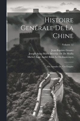 Histoire Genérale De La Chine: Ou Annales De Cet Empire; Volume 12 1