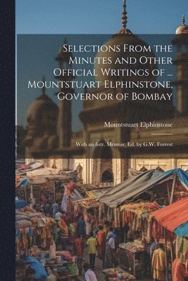 Mountstuart Elphinstone - Selections From the Minutes and Other Official Writings of ... Mountstuart Elphinstone, Governor of Bombay, Häftad