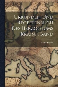 bokomslag Urkunden-Und Regestenbuch Des Herzogtums Krain, I Band