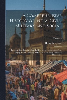 Henry Beveridge - Comprehensive History of India, Civil, Military and Social, Häftad