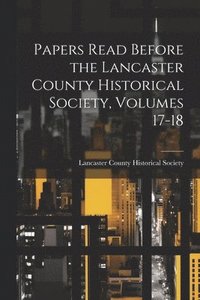 bokomslag Papers Read Before the Lancaster County Historical Society, Volumes 17-18