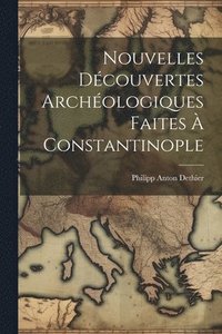 bokomslag Nouvelles Dcouvertes Archologiques Faites  Constantinople