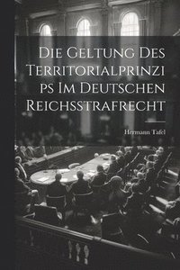bokomslag Die Geltung Des Territorialprinzips Im Deutschen Reichsstrafrecht