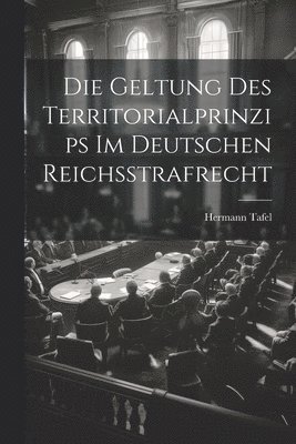 Die Geltung Des Territorialprinzips Im Deutschen Reichsstrafrecht 1