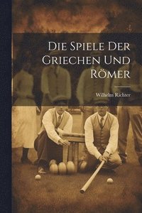 bokomslag Die Spiele Der Griechen Und Rmer