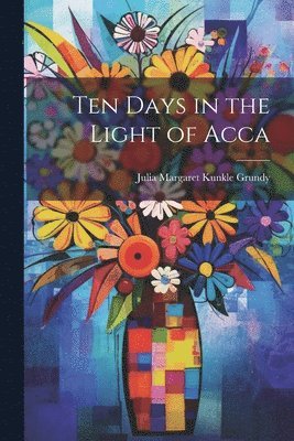 Ten Days in the Light of Acca 1