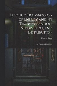 bokomslag Electric Transmission of Energy and Its Transformation, Subdivision, and Distribution