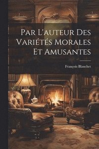 bokomslag Par L'auteur Des Variétés Morales Et Amusantes