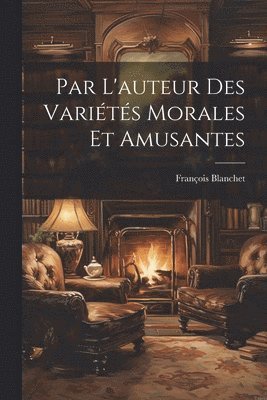 bokomslag Par L'auteur Des Variétés Morales Et Amusantes