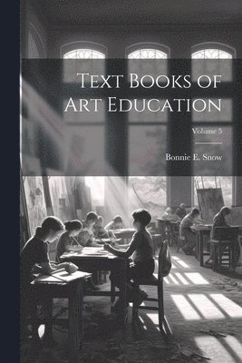 bokomslag Text Books of Art Education; Volume 5