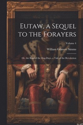 William Gilmore Simms - Eutaw, a Sequel to the Forayers, Häftad