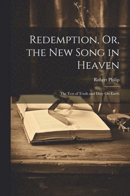 Redemption, Or, the New Song in Heaven 1