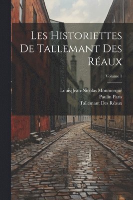 Les Historiettes De Tallemant Des Réaux; Volume 1