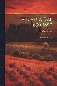 bokomslag L'arcadia Dal 1690-1890