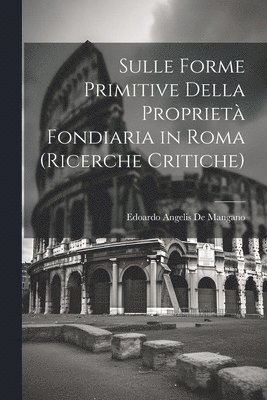 bokomslag Sulle Forme Primitive Della Propriet Fondiaria in Roma (Ricerche Critiche)