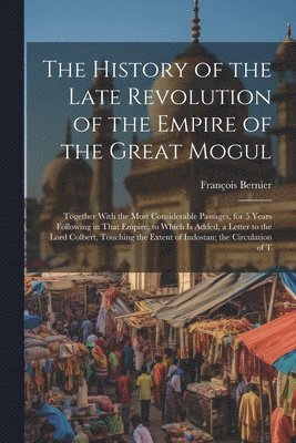 The History of the Late Revolution of the Empire of the Great Mogul 1