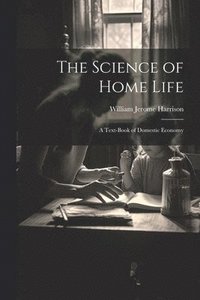 bokomslag The Science of Home Life