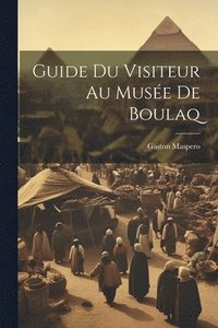 bokomslag Guide Du Visiteur Au Muse De Boulaq