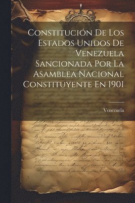 Constitucin De Los Estados Unidos De Venezuela Sancionada Por La Asamblea Nacional Constituyente En 1901 1