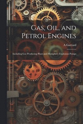 bokomslag Gas, Oil, and Petrol Engines