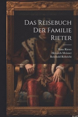 Reinhold Röhricht, Heinrich Meisner, Hans Rieter - Reisebuch Der Familie Rieter, Häftad