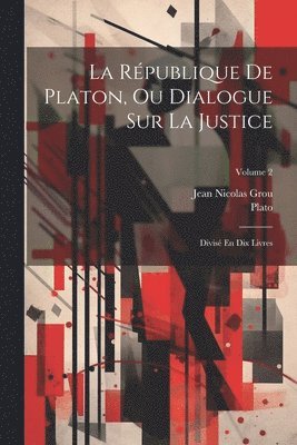 République De Platon, Ou Dialogue Sur La Justice