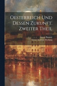 bokomslag Oesterreich und dessen Zukunft. Zweiter Theil