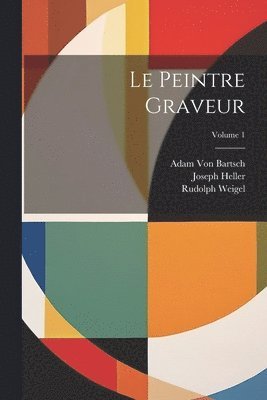 bokomslag Le Peintre Graveur; Volume 1