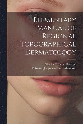 bokomslag Elementary Manual of Regional Topographical Dermatology