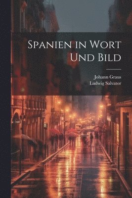 Ludwig Salvator, Johann Graus - Spanien in Wort Und Bild, Häftad