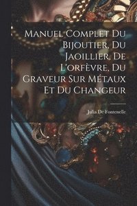 bokomslag Manuel Complet Du Bijoutier, Du Jaoillier, De L'orfvre, Du Graveur Sur Mtaux Et Du Changeur