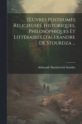 bokomslag OEuvres Posthumes Religieuses, Historiques, Philosophiques Et Littéraires D'alexandre De Stourdza ...