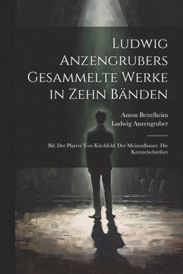 Ludwig Anzengrubers Gesammelte Werke in Zehn Bnden 1