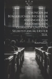 bokomslag bungen Im Brgerlichen Recht Fr Anfnger Zum Akademischen Gebrauch Und Zum Selbststudium, ERSTER TEIL
